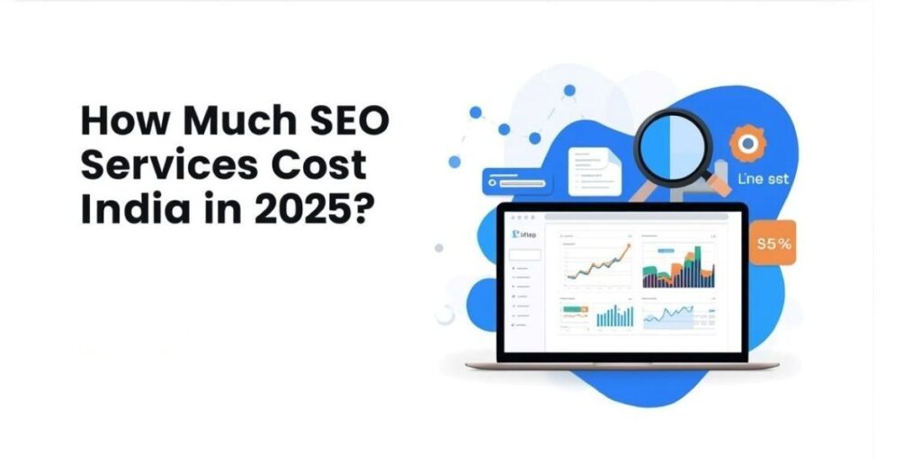 How Much Do SEO Services Cost in India in 2025 [Complete Pricing Guide]